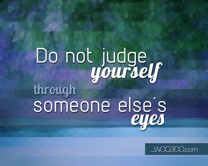 Do not judge yourself