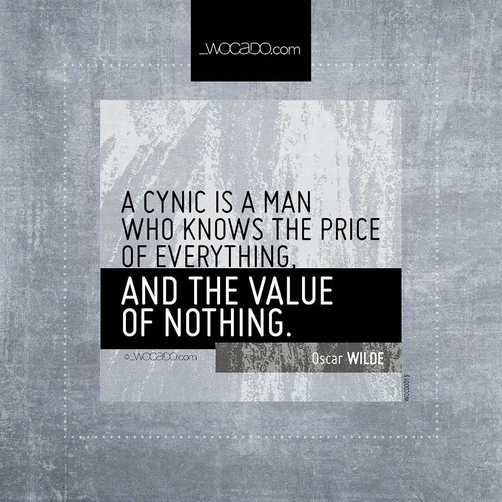 A cynic is a man who knows the price of everything by WOCADO.com
