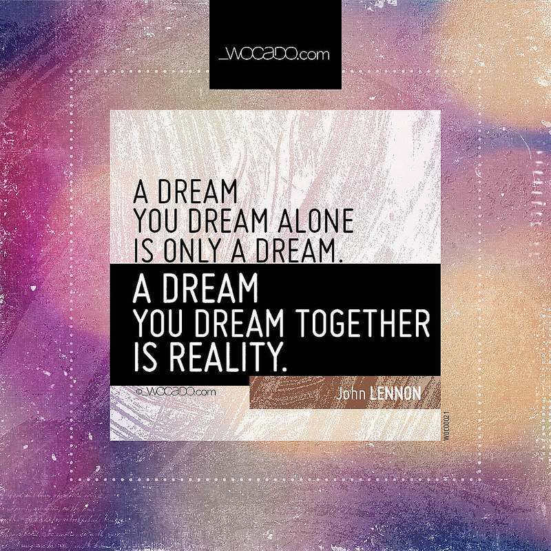 A dream you dream alone is only a dream by WOCADO.com
