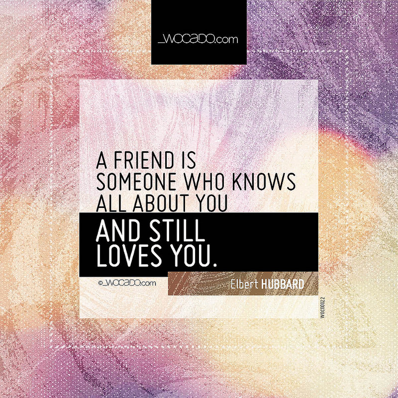 A friend is someone who knows all about you by WOCADO.com